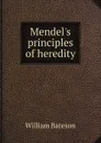 Mendel.s principles of heredity - William Bateson