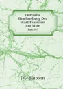 Oertliche Beschreibung Der Stadt Frankfurt Am Main. Heft 5-7 - J.G. Battonn