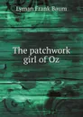 The patchwork girl of Oz - Lyman Frank Baum