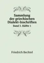 Sammlung der griechischen Dialekt-Inschriften. Band 3. Halfte 1 - Friedrich Bechtel