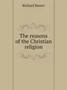 The reasons of the Christian religion - Richard Baxter