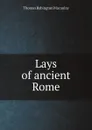 Lays of ancient Rome - Thomas Babington Macaulay