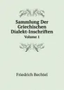 Sammlung Der Griechischen Dialekt-Inschriften. Volume 1 - Friedrich Bechtel