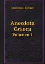 Anecdota Graeca. Volumen 1 - Immanuel Bekker