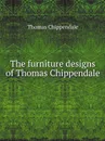 The furniture designs of Thomas Chippendale - Thomas Chippendale
