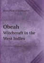 Obeah. Witchcraft in the West Indies - Henry Hesketh Joudou Bell