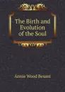 The Birth and Evolution of the Soul - Annie Wood Besant