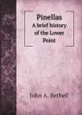 Pinellas. A brief history of the Lower Point - J.A. Bethell