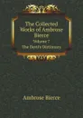 The Collected Works of Ambrose Bierce. Volume 7. The Devil's Dictionary - Ambrose Bierce
