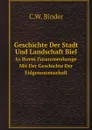 Geschichte Der Stadt Und Landschaft Biel. In Ihrem Zusammenhange Mit Der Geschichte Der Eidgenossenschaft - C.W. Binder