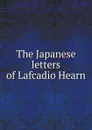 The Japanese letters of Lafcadio Hearn - Lafcadio Hearn