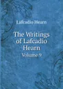 The Writings of Lafcadio Hearn. Volume 9 - Lafcadio Hearn