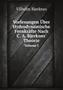 Vorlesungen Uber Hydrodynamische Fernkrafte Nach C. A. Bjerknes' Theorie. Volume I - V. Bjerknes