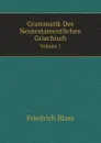 Grammatik Des Neutestamentlichen Griechisch. Volume 1 - F. Blass