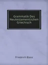 Grammatik Des Neutestamentlichen Griechisch - Friedrich Blass