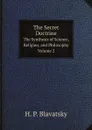 The Secret Doctrine. The Synthesis of Science, Religion, and Philosophy. Volume 2 - Helena Petrovna Blavatsky