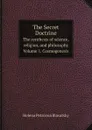 The Secret Doctrine: The synthesis of science, religion, and philosophy. Volume 1: Cosmogenesis - Helena Petrovna Blavatsky