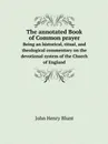 The annotated Book of Common prayer. Being an historical, ritual, and theological commentary on the devotional system of the Church of England - John Henry Blunt