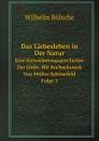 Das Liebesleben in Der Natur. Eine Entwickelungsgeschichte Der Liebe, Mit Buchschmuck Von Muller-Schonefeld. Folge 3 - W. Bölsche