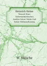 Heinrich Heine. Versuch Einer Asthetischkritischen Analyse Seiner Werke Und Seiner Weltanschauung - W. Bölsche