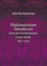 Diplomatarium Islandicum. Islenzkt Fornbrefasafn. Fyrsta bindi 834-1264 - Jón Þorkelsson