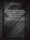 History and Genealogy of the Family of Thomas Noble, of Westfield, Massachusetts. With Genealogical Notes of Other Families by the Name of Noble - L.M. Boltwood