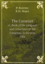 The Canarian. or, Book of the conquest and conversion of the Canarians in the year 1402 - P. Bontier, R.H. Major