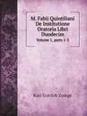 M. Fabii Quintiliani De Institutione Oratoria Libri Duodecim. Volume 1,.parts 1-3 - Karl Gottlob Zumpt