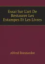 Essai Sur L.art De Restaurer Les Estampes Et Les Livres - Alfred Bonnardot