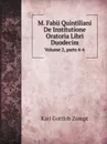 M. Fabii Quintiliani De Institutione Oratoria Libri Duodecim. Volume 2,.parts 4-6 - Karl Gottlob Zumpt