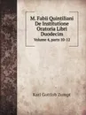 M. Fabii Quintiliani De Institutione Oratoria Libri Duodecim. Volume 4,.parts 10-12 - Karl Gottlob Zumpt