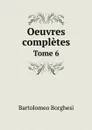 Oeuvres completes de Bartolomeo Borghesi. Tome 6 - Bartolomeo Borghesi