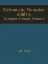 Dictionnaire Francaise-Anglais,. Et Anglais-Francais, Volume 2 - Abel Boyer