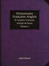 Dictionnaire Francaise-Anglais. Et Anglais-Francais, Abrege de boyer. Volume 1 - Abel Boyer