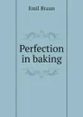 Perfection in baking - Emil Braun