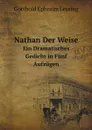 Nathan Der Weise. Ein Dramatisches Gedicht in Funf Aufzugen - G.E. Lessing