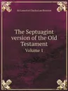 The Septuagint version of the Old Testament. Volume 1 - Sir Lancelot Charles Lee Brenton