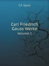 Carl Friedrich Gauss Werke. Volume 2 - C.F. Gauss