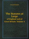 The Statutes at Large. оf England and of Great Britain. Volume 4 - Great Britain