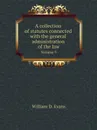 A collection of statutes connected with the general administration of the law. Volume 9 - Th. Colpitts Granger, Anthony Hammond, William D. Evans