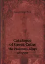 Catalogue of Greek Coins. The Ptolemies, Kings of Egypt - Reginald Stuart Poole