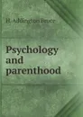 Psychology and parenthood - H. Addington Bruce