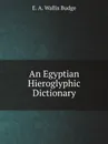 An Egyptian Hieroglyphic Dictionary - E.A. Wallis Budge