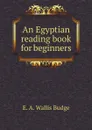 An Egyptian reading book for beginners - E. A. Wallis Budge