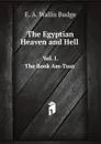 The Egyptian Heaven and Hell. Vol. I. The Book Am-Tuat - E.A. Wallis Budge