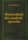 Worterbuch der suaheli-sprache - C.G. Büttner