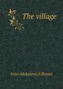 The village - Ivan Alekseevich Bunin