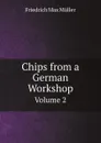 Chips from a German Workshop. Volume 2 - Müller Friedrich Max