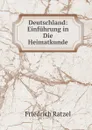 Deutschland: Einfuhrung in Die Heimatkunde - Friedrich Ratzel