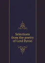 Selections from the poetry of Lord Byron - Lord Byron